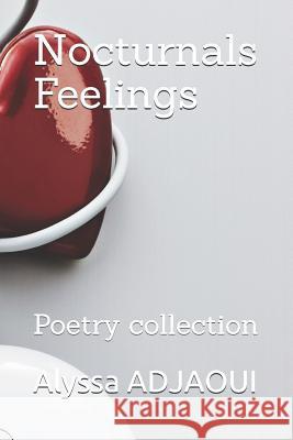 Nocturnals Feelings: Poetry collection Alyssa Adjaoui 9781079809312 Independently Published