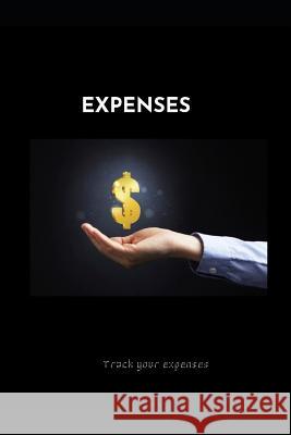 Expenses: Expense tracker for a better budget and financial plan. Ibrahim Harding 9781079822830 Independently Published