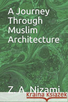 A Journey Through Muslim Architecture Tariq Nizami Z. A. Nizami 9781079828672