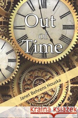 Out of Time Betty L. Behrens Janet Behrens Houska 9781079831467 Independently Published