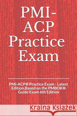 PMI-ACP(R) Practice Exam: PMI-ACP(R) Practice Exam - Latest Edition, Based on the PMBOK(R) Guide Exam 6th Edition Georgio Daccache 9781079850390 Independently Published