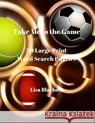 Take Me to the Game: 30 Large Print Word Search Puzzles Lisa Blaylock 9781079870923 Independently Published