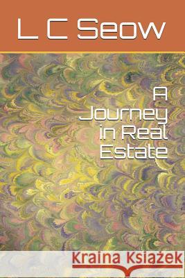 A Journey in Real Estate L. C. Seow 9781079880274