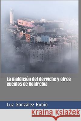 La maldición del derviche y otros cuentos de Contrebia Luz González Rubio, Jesús El Fotero Cañas 9781079904598 Independently Published