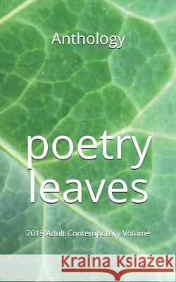 Poetry Leaves: 2019 Adult Contemporary Volume Various Authors 9781079911909 Independently Published