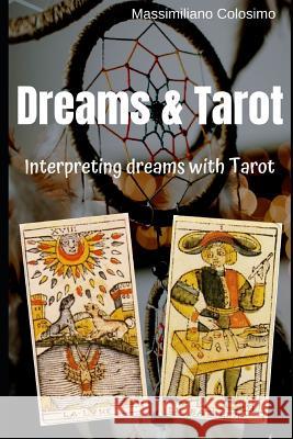 Dreams and Tarot: Interpreting Dreams with Tarot Massimiliano Colosimo 9781079921366