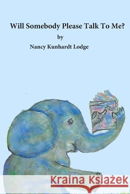 Will Somebody Please Talk to Me? Nancy Kunhardt Lodge 9781079934458 Independently Published