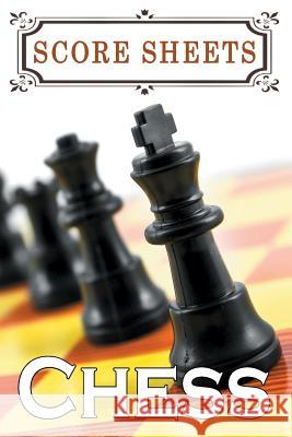 Chess Score Sheets: The Ultimate Chess Board Game Notation Record Keeping Score Sheets for Informal or Tournament Play Chess Scorebook Publishers 9781079944242 Independently Published