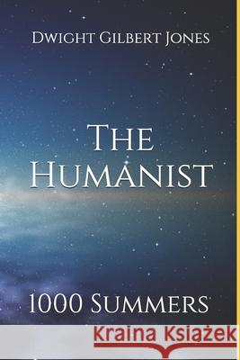 The Humanist: 1000 Summers Dwight Gilbert Jones 9781079944891