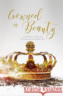 Crowned in Beauty: A devotional of songs and the testimonies that inspired them. Kimberly Lecar 9781079949230 Independently Published