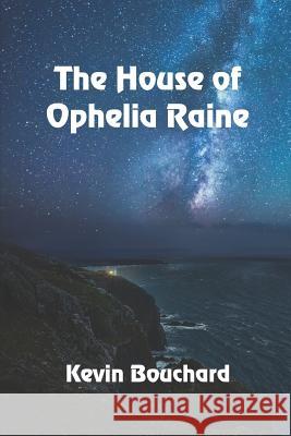 The House of Ophelia Raine Kevin Bouchard 9781079955910 Independently Published