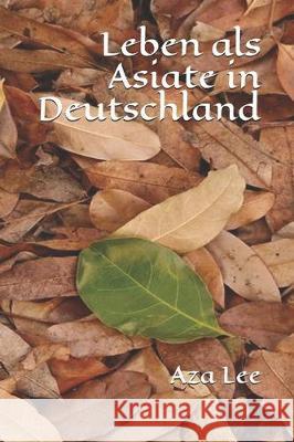 Leben als Asiate in Deutschland Aza Lee 9781079956641 Independently Published