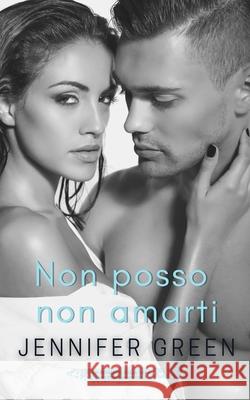 Non posso non amarti Jennifer Green 9781079957006 Independently Published
