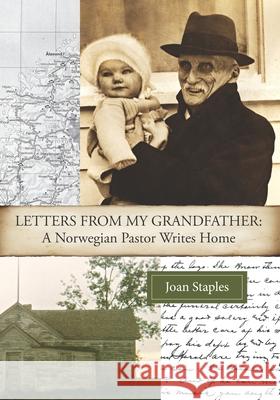 Letters from my Grandfather: : A Norwegian Pastor Writes Home Joan Staples 9781079964257