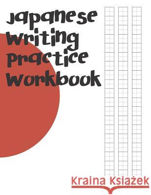 Japanese Writing Practice Workbook: Genkouyoushi Paper For Writing Japanese Kanji, Kana, Hiragana And Katakana Letters Fresan Lear 9781079973259
