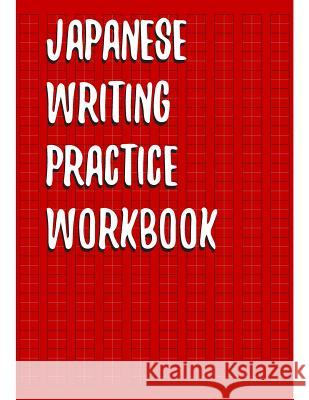 Japanese Writing Practice Workbook: Genkouyoushi Paper For Writing Japanese Kanji, Kana, Hiragana And Katakana Letters Fresan Lear 9781079979060