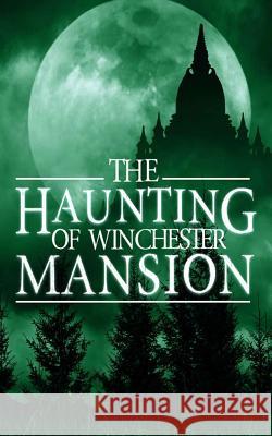 The Haunting of Winchester Mansion Alexandria Clarke 9781079987508 Independently Published