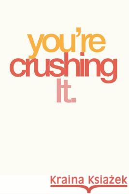 You're Crushing It: Employee Appreciation Gift for Your Employees, Coworkers, or Boss Team Motivation Press 9781079993349