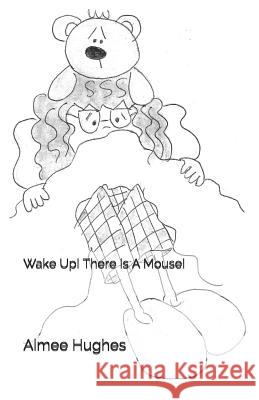 Wake Up! There Is A Mouse! Aimee Hughes 9781080004508