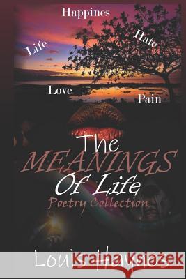 The Meanings Of Life: Poetry Collection Kandy Kaine Louis Haynes 9781080005222