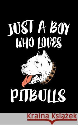 Just A Boy Who Loves Pitbulls: Animal Nature Collection Marko Marcus 9781080005352