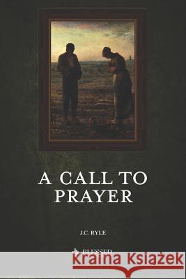 A Call to Prayer (Illustrated) J. C. Ryle 9781080010141 Independently Published