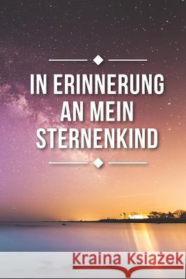 In Erinnerung an mein Sternenkind: Alles was ich dir nie sagen konnte, Liniertes Tagebuch, DIN A5, 120 Seiten Himmel Blau 9781080012060 Independently Published