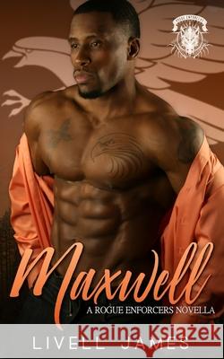 Maxwell (A Rogue Enforcers Novella) Livell James 9781080037063