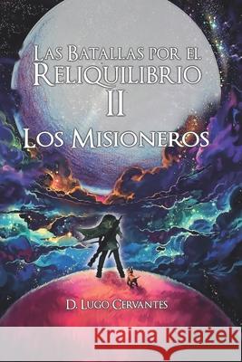 Las Batallas por el Reliquilibrio II, Los Misioneros D. Lug 9781080052899 Independently Published