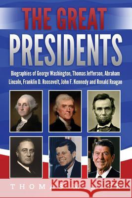 The Great Presidents: Biographies of George Washington, Thomas Jefferson, Abraham Lincoln, Franklin D. Roosevelt, John F. Kennedy and Ronald Thomas Miller 9781080055593