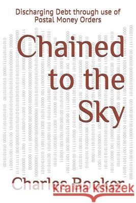 Chained to the Sky: Discharging Debt through use of Postal Money Orders Charles Booker 9781080068524