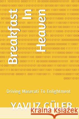 Breakfast In Heaven: Driving Maserati To Enlightment Yavuz Guler 9781080082988