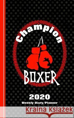 Champion Boxer: Diary Weekly Spreads January to December Shayley Stationery Books 9781080091232 Independently Published