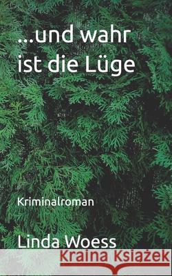 ...und wahr ist die Lüge: Kriminalroman Linda Woess 9781080103638 Independently Published