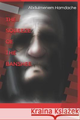 The Squeeze of the Banshee Abdulmenem Hamdache 9781080116447 Independently Published