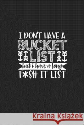 I Don't Have a Bucket List but I Have a long F*$# It List Simply Prett 9781080123483 Independently Published