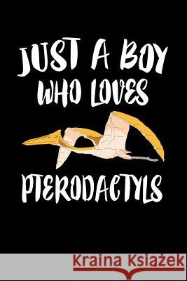 Just A Boy Who Loves Pterodactyls: Animal Nature Collection Marko Marcus 9781080141920