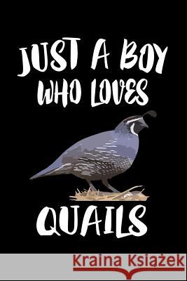 Just A Boy Who Loves Quail: Animal Nature Collection Marko Marcus 9781080142057