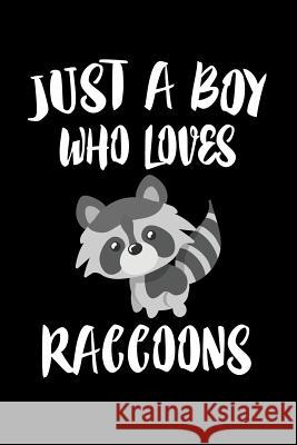 Just A Boy Who Loves Raccoons: Animal Nature Collection Marko Marcus 9781080142132