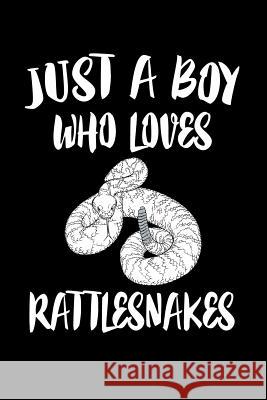 Just A Boy Who Loves Rattlesnakes: Animal Nature Collection Marko Marcus 9781080142552