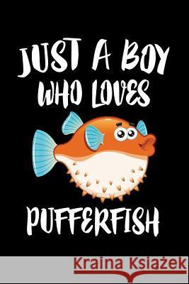 Just A Boy Who Loves Pufferfish: Animal Nature Collection Marko Marcus 9781080143160