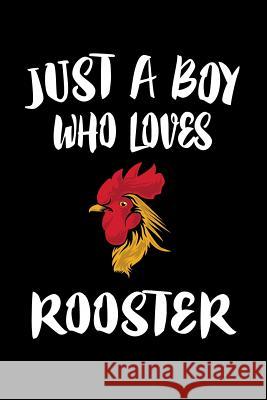 Just A Boy Who Loves Roosters: Animal Nature Collection Marko Marcus 9781080144976