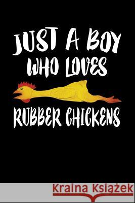Just A Boy Who Loves Rubber Chickens: Animal Nature Collection Marko Marcus 9781080145072