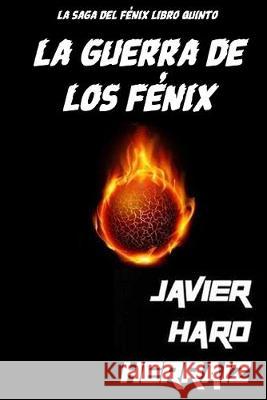 La Guerra de Los Fénix Javier Haro Herraiz 9781080161034