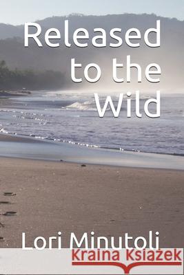 Released to the Wild Lori Minutoli 9781080169207