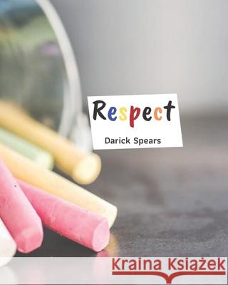 Respect Darick Spears 9781080203215 Independently Published