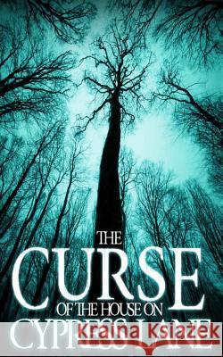 The Curse of the House on Cypress Lane James Hunt 9781080206179 Independently Published