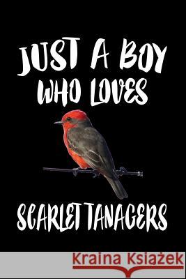 Just A Boy Who Loves Scarlet Tanagers: Animal Nature Collection Marko Marcus 9781080213610