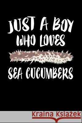 Just A Boy Who Loves Sea Cucumbers: Animal Nature Collection Marko Marcus 9781080213689