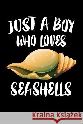 Just A Boy Who Loves Seashells: Animal Nature Collection Marko Marcus 9781080214358